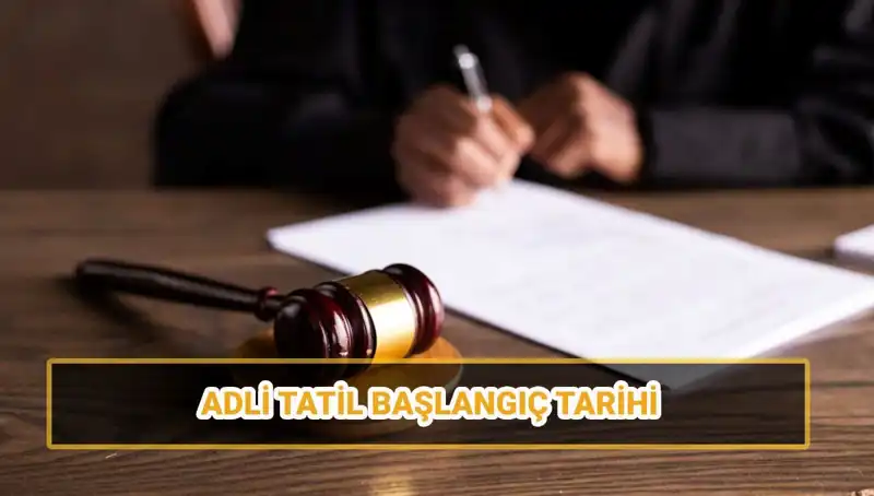 Adli Tatil 2025: Başlangıç ve Bitiş Tarihleri ile Güncel Davaların Durumu