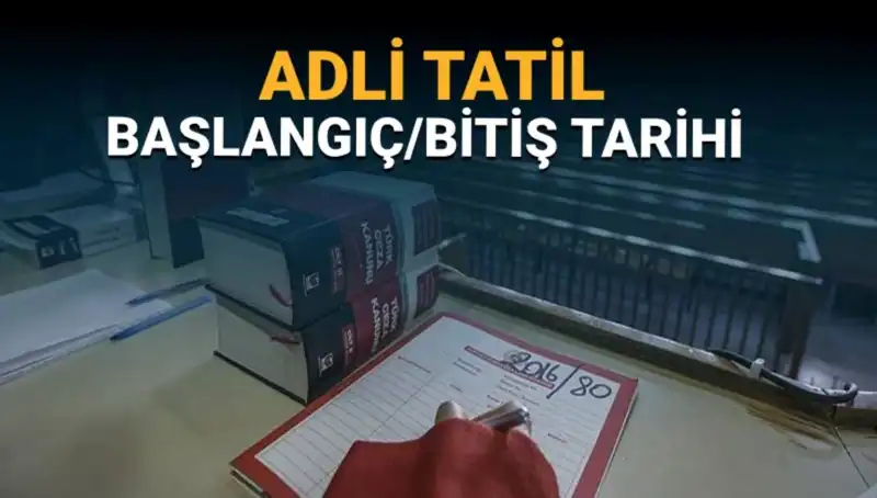 Adli Tatil Ne Zaman Başlıyor? Davalar Nelerden Etkileniyor?