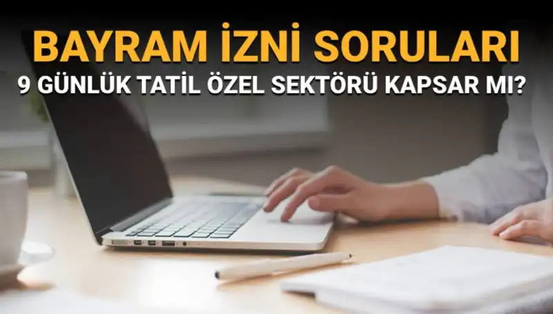 Bayram İzni Soruları ve Yanıtları: Kimler Kapsam Dışında Kalıyor?