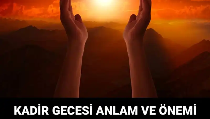 Mübarek Kadir Gecesi Nedir? Anlamı ve Önemiyle İlgili Her Şey